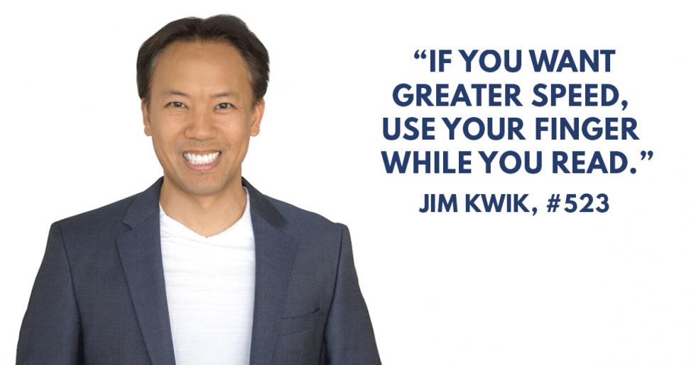 Jim Kwik quote: If you want greater speed, use your finger while you read.